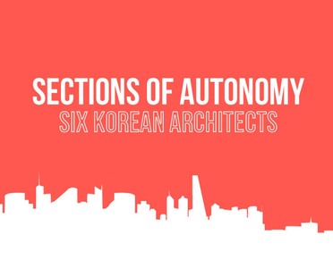 SpazioFMG Sections of Autonomy. Six Korean Architects